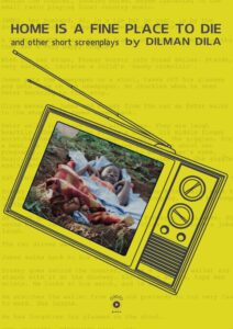 A yellow book cover, with a vintage TV as a key part of the design, a woman lying in bedsheets in a hole in the ground, with the text 'Home is a fine place to die and other short screenplay by Dilman Dila"