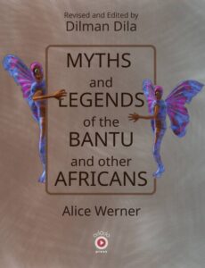 The front cover of a book, Myths and Legends of the Bantu and Other Africans, Revised and Edited by Dilman Dila, written by Alice Werner. It has earth brown tones, and the main image on the front cover has two creatures that are colorful like moths, with blueish tones, and they are half-people, with only one arm, one leg, and one eye.