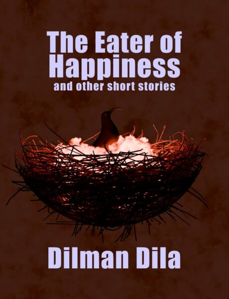 an ebook cover with a dark fire theme, the main image is of a next with fire inside it, and a bird sitting in the nest, it's beak open in a scream. The text reads The Eater of Happiness and other short stories. Dilman Dila